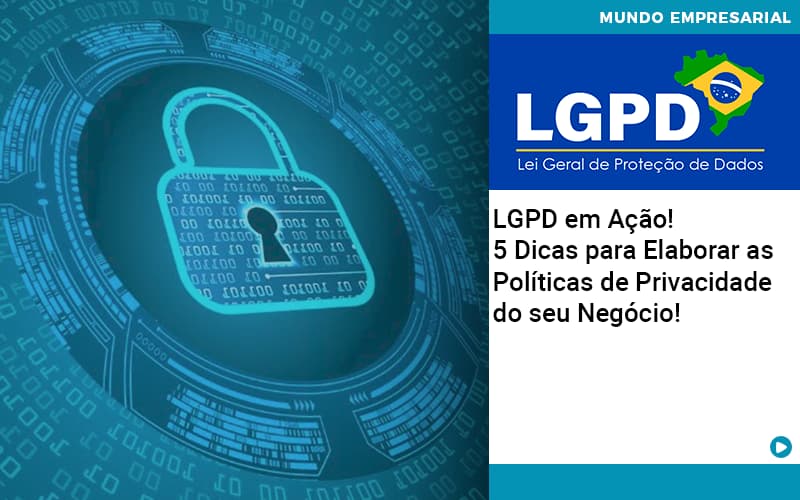 Lgpd Em Acao 5 Dicas Para Elaborar As Politicas De Privacidade Do Seu Negocio - Contabilidade e Auditoria em Petrolina - PE | Controller Contadores