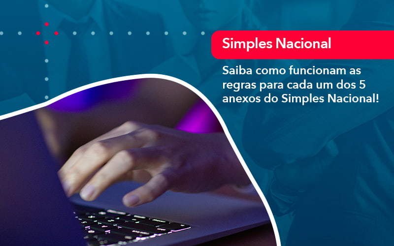 Entenda O Que Sao Os Anexos Do Simples Nacional 1 - Contabilidade e Auditoria em Petrolina - PE | Controller Contadores