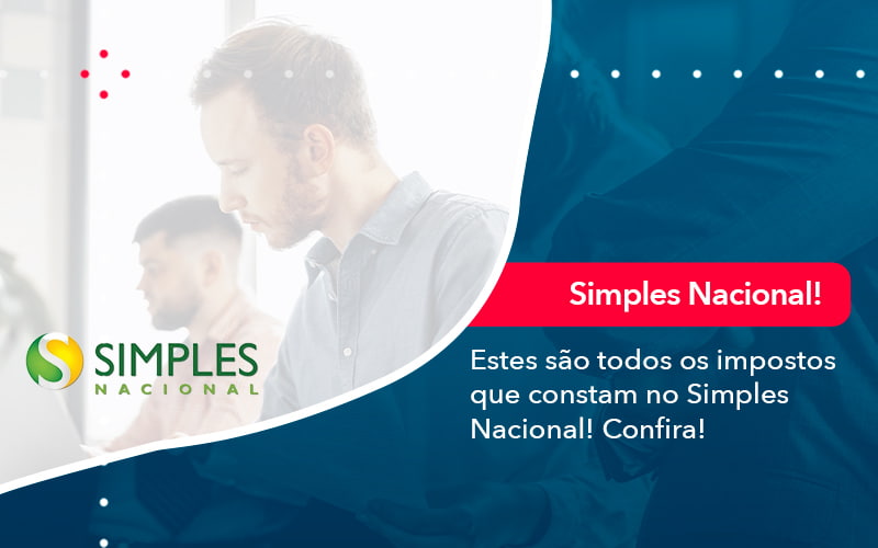 Simples Nacional Conheca Os Impostos Recolhidos Neste Regime 1 - Contabilidade e Auditoria em Petrolina - PE | Controller Contadores