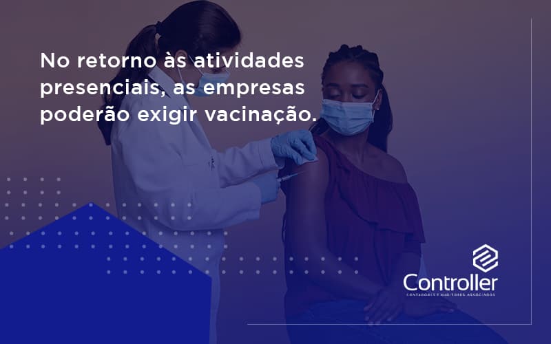 No Retorno às Atividades Presenciais, As Empresas Poderão Exigir Vacinação. Saiba Mais Controler - Contabilidade e Auditoria em Petrolina - PE | Controller Contadores